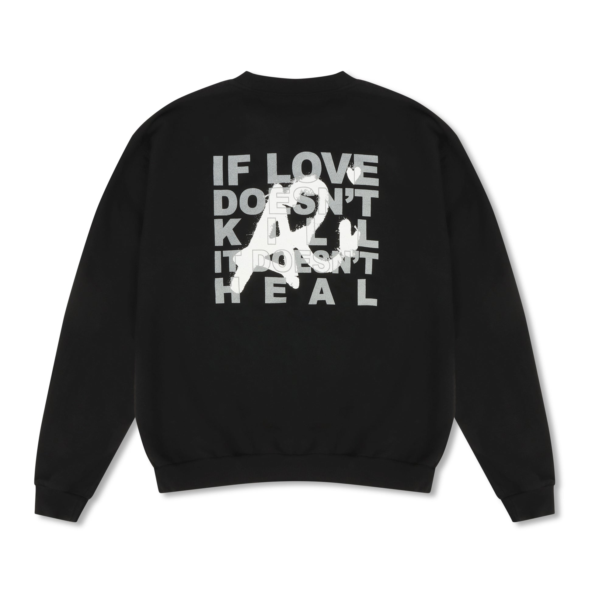 Back of black sweatshirt with white text 'If love doesn't kill, it doesn't heal' design